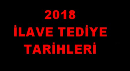 2018 İLAVE TEDİYE TARİHLERİ