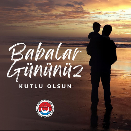 Genel Başkanımız İrfan KABALOĞLU, “Babalar Günü” vesilesiyle bir mesaj yayımladı: