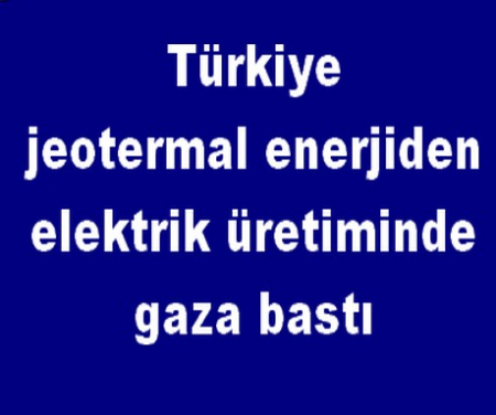 Türkiye jeotermal enerjiden elektrik üretiminde gaza bastı