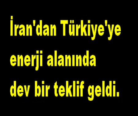 İRANDAN TÜRKİYEYE TEKLİF