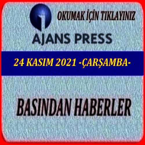 24 KASIM 2021 BASINDAN HABERLER