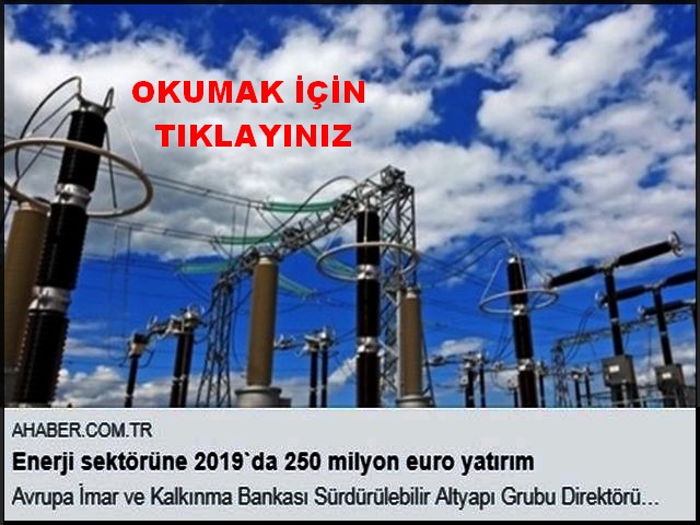 ENERJİ SEKTÖRÜNE 250 MİLYON EUROLUK YATIRIM