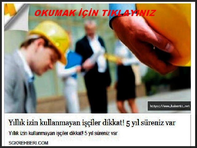 YILLIK ÜCRETLİ İZİN KULLANMAYANLAR