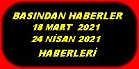 18 MART 24 NİSAN 2021 HABERLARİ