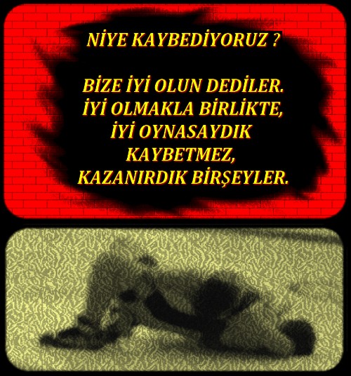 niye kaybediyoruz