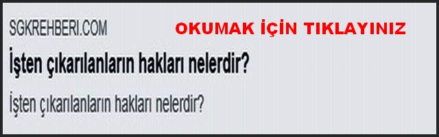 İŞTEN ÇIKARILANLARIN HAKLARI NELERDİR