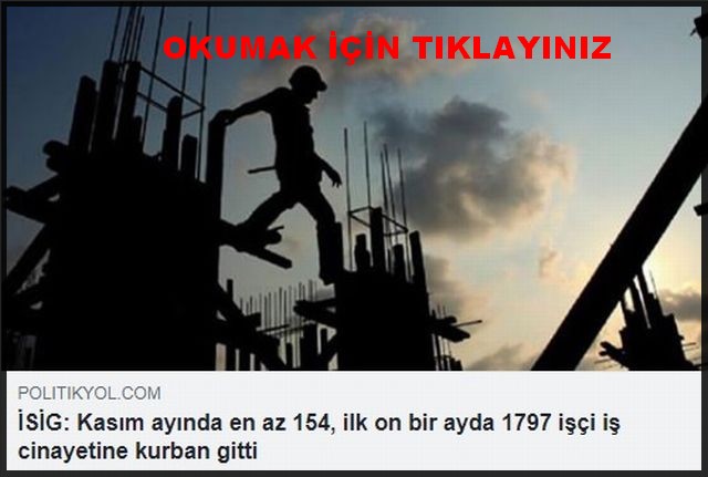 KASIM AYINDA EN AZ 154 İŞÇİ İŞ CİNAYETİNE KURBAN GİTTİ