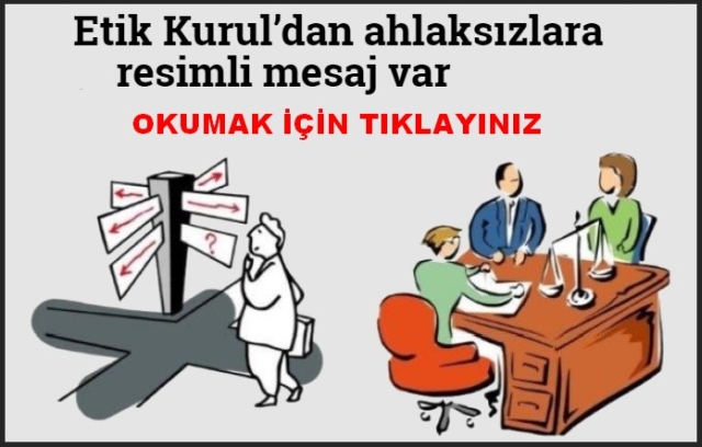 ETİK KURULDAN AHLAKSIZLARA MESAJ VAR