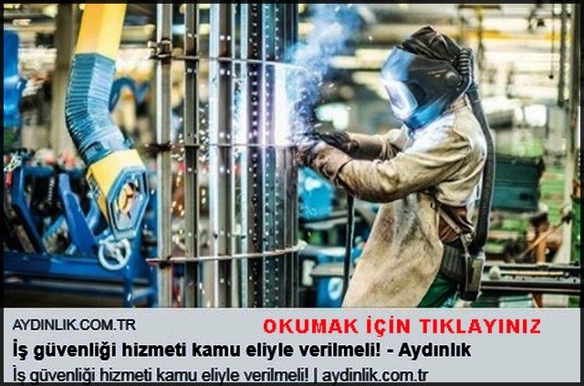 İŞ GÜVENLİĞİ HİZMETİ KAMU ELİYLE VERİLMELİ