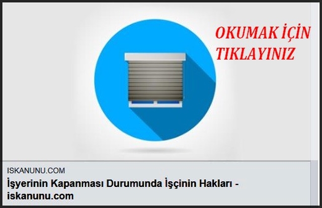 İŞYERİNİN KAPANMASI DURUMUNDA İŞÇİNİN HAKLARI