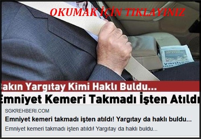 EMNİYET KEMERİ TAKMADI İŞTEN ATILDI