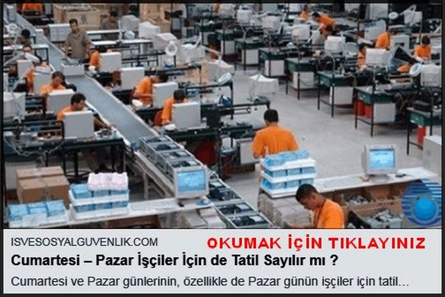 CUMARTESİ PAZAR İŞÇİLER İÇİN TATİL SAYILIRMI