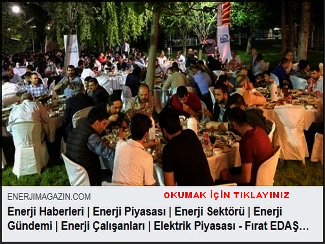 FIRAT EDAŞ ÇALIŞANLARI İFTARDA BULUŞTU