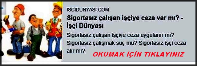 SİGORTASIZ İŞÇİYECEVZA VARMI