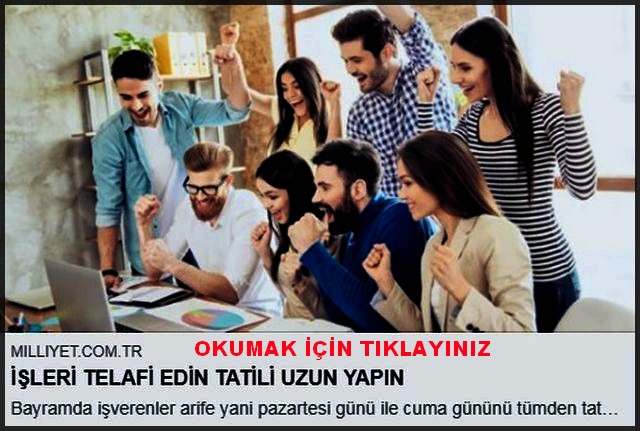  İŞLERİ TELAFİ EDİN TATİLİ UZUN YAPIN