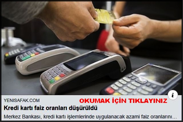 KREDİ KARTI FAİZ ORANLARI DÜŞÜRÜLDÜ