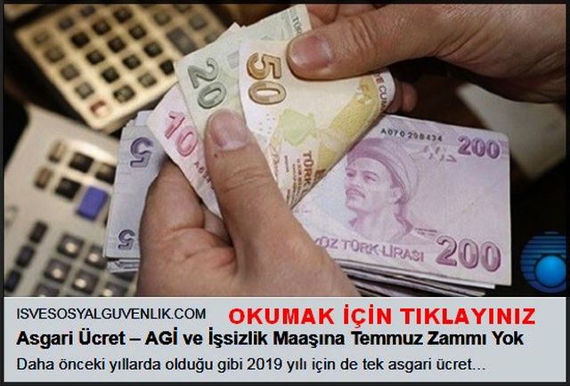 ASGARİ ÜCRET AGİ VE İŞSİZLİK MAAŞINA  TEMMUZ ZAMMI YOK