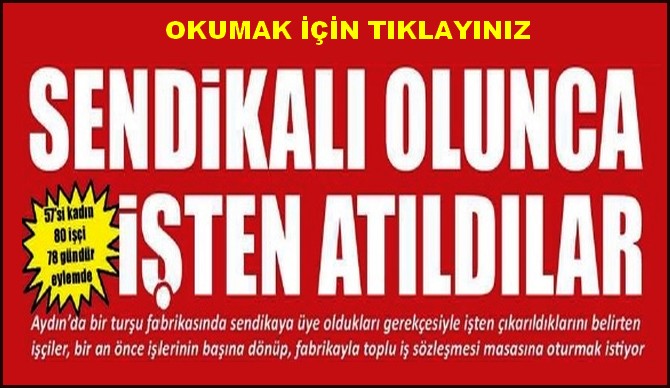 SENDİKALI OLUNCA İŞTEN ATILDILAR