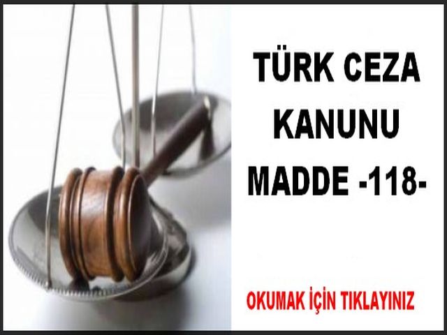 TÜRK CEZA KANUNU MADDE 118